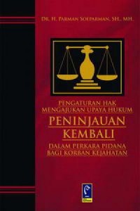 Pengaturan Hak Mengajukan Upaya Peninjauan Keembali dalam Perkara pidana Bagi Korban Kejahatan